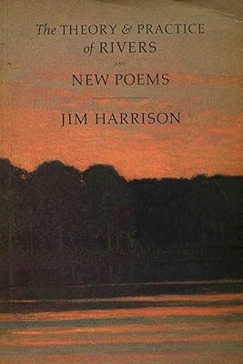The Theory and Practice of Rivers and New Poems