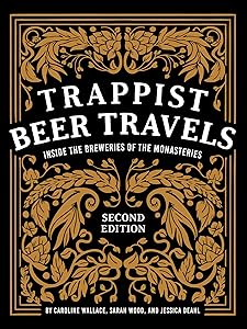 Trappist Beer Travels, Second Edition: Inside the Breweries of the Monasteries by Caroline Wallace