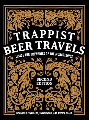 Trappist Beer Travels, Second Edition: Inside the Breweries of the Monasteries