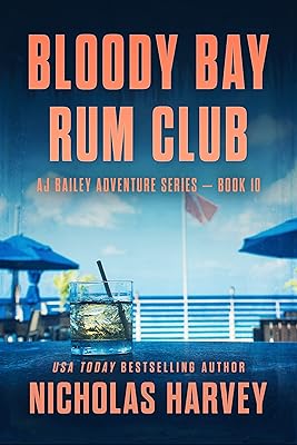 Bloody Bay Rum Club: AJ Bailey Adventure Series - Book Ten