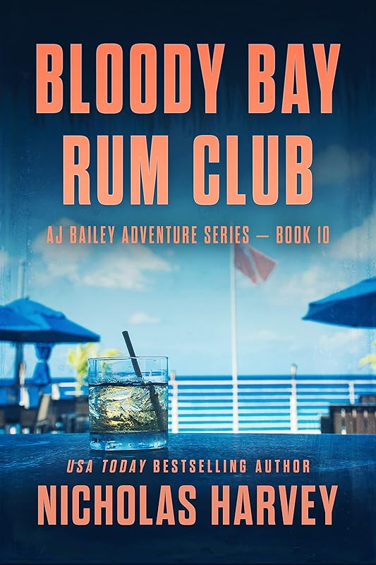 Bloody Bay Rum Club: AJ Bailey Adventure Series - Book Ten by Nicholas Harvey