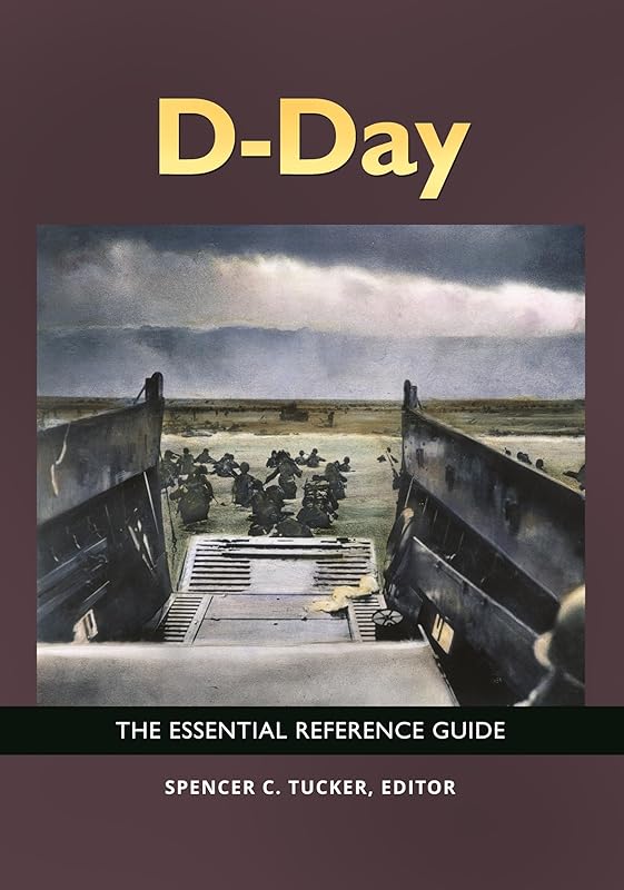 D-Day: The Essential Reference Guide by Spencer C. Tucker