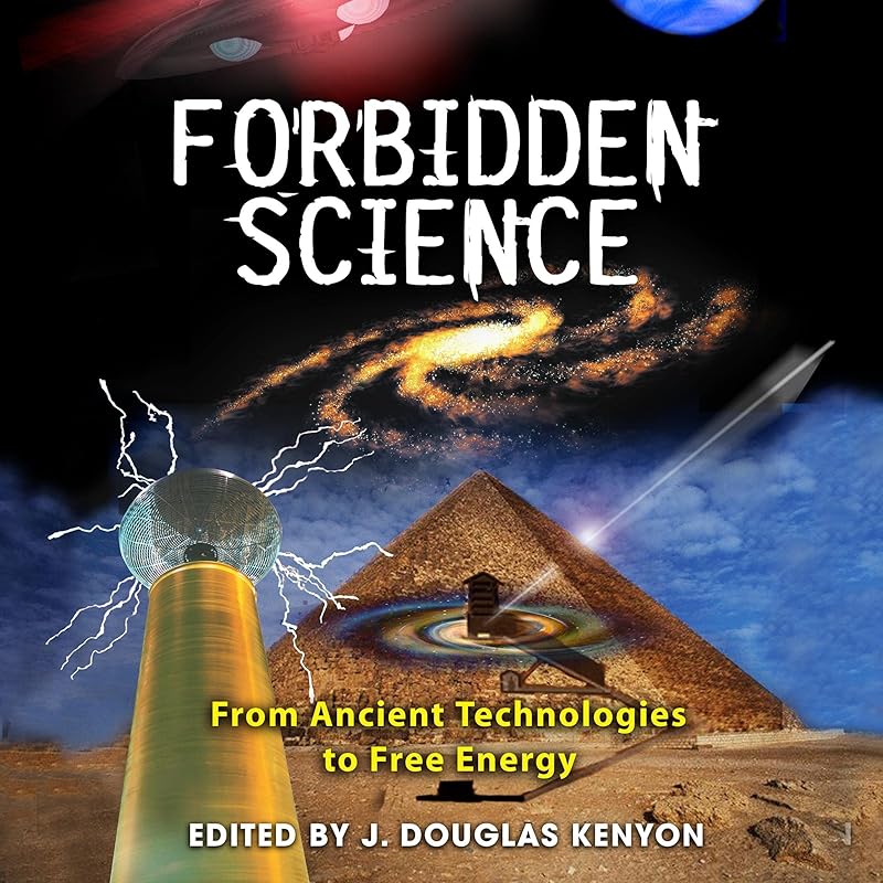Forbidden Science: From Ancient Technologies to Free Energy by J. Douglas Kenyon - editor