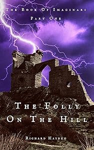 The Folly On The Hill (The Book Of Imaginari 1) by Richard Hayden