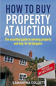 How To Buy Property at Auction: The Essential Guide to Winning Property and Buy-to-Let Bargains by Samantha Collett
