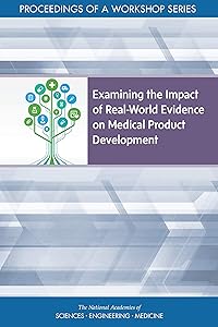 Examining the Impact of Real-World Evidence on Medical Product Development: Proceedings of a Workshop Series