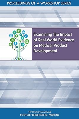 Examining the Impact of Real-World Evidence on Medical Product Development: Proceedings of a Workshop Series