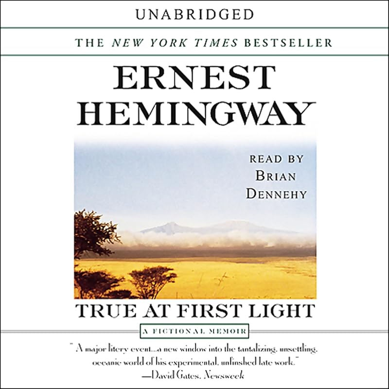 True at First Light: A Fictional Memoir by Ernest Hemingway