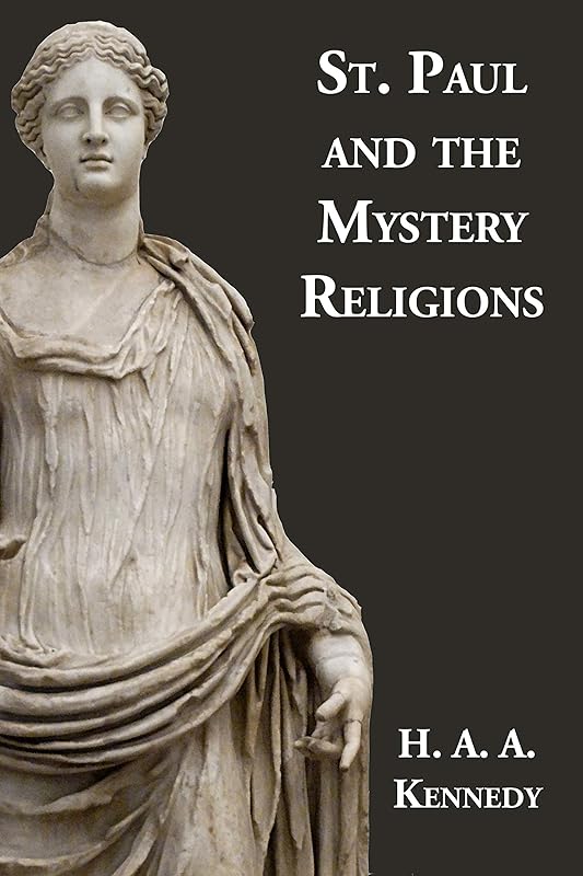 St. Paul and the Mystery Religions by H. A. A. Kennedy