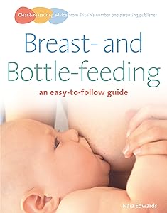 Breastfeeding and Bottle-feeding: an easy-to-follow guide (Easy-To-Follow Guides) by Naia Edwards