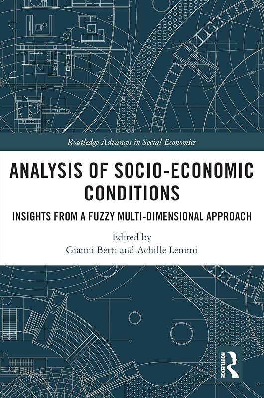 Analysis of Socio-Economic Conditions: Insights from a Fuzzy Multi-dimensional Approach (Routledge Advances in Social Economics) by Gianni Betti