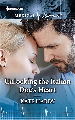 Unlocking the Italian Doc's Heart (Harlequin Medical Romance Book 965)