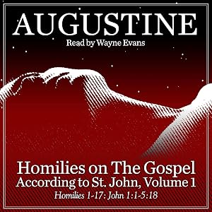 Homilies on the Gospel According to St. John Volume 1: Homilies 1-17: John 1:1-5:18 by Saint Augustine