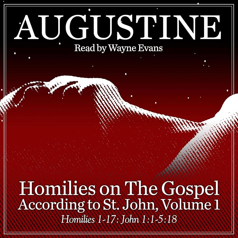 Homilies on the Gospel According to St. John Volume 1: Homilies 1-17: John 1:1-5:18 by Saint Augustine