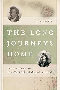 The Long Journeys Home: The Repatriations of Henry 'Opukaha'ia and Albert Afraid of Hawk (The Driftless Connecticut Series & Garnet Books) by Nick Bellantoni