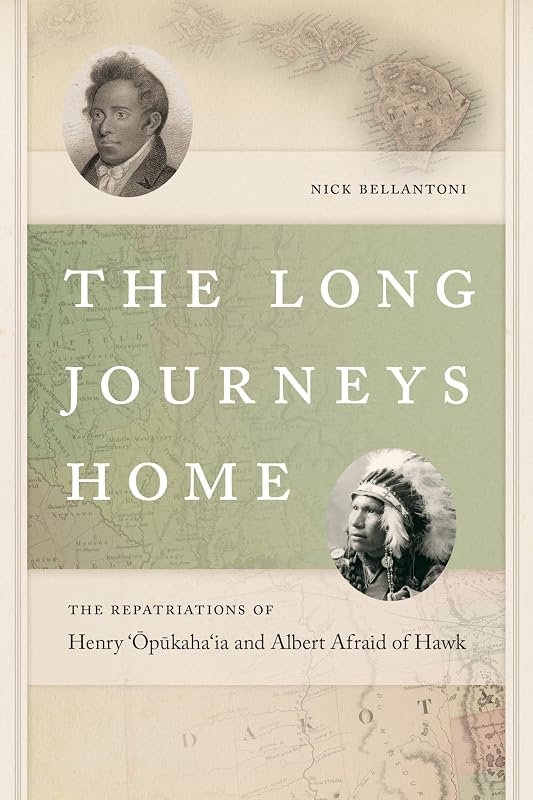 The Long Journeys Home: The Repatriations of Henry 'Opukaha'ia and Albert Afraid of Hawk (The Driftless Connecticut Series & Garnet Books) by Nick Bellantoni