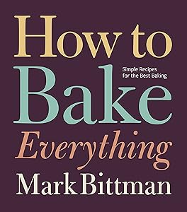 How to Bake Everything: Simple Recipes for the Best Baking: A Baking Recipe Cookbook (How to Cook Everything Series 7)