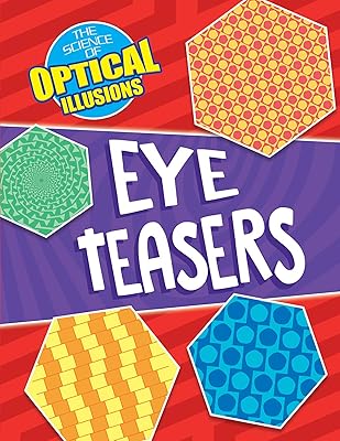Eye Teasers (Science of Optical Illusions)