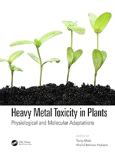 Heavy Metal Toxicity in Plants: Physiological and Molecular Adaptations by Tariq Aftab