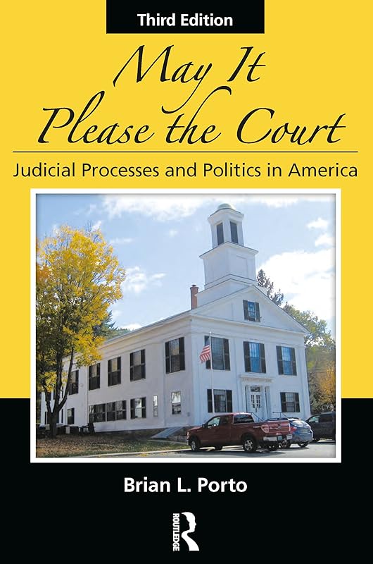 May It Please the Court: Judicial Processes and Politics In America by Brian L. Porto