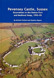 Pevensey Castle, Sussex: excavations in the Roman fort and medieval Keep, 1993-95 (Wessex Archaeology Reports) by Prof. Michael Fulford
