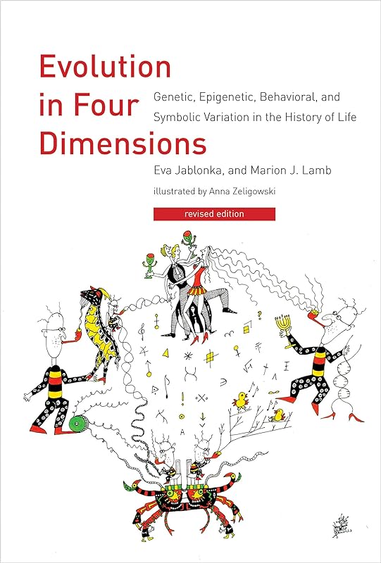 Evolution in Four Dimensions, revised edition: Genetic, Epigenetic, Behavioral, and Symbolic Variation in the History of Life (Life and Mind: Philosophical Issues in Biology and Psychology) by Eva Jablonka