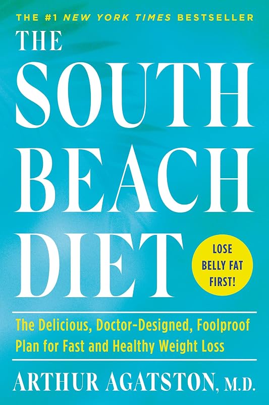The South Beach Diet: The Delicious, Doctor-Designed, Foolproof Plan for Fast and Healthy Weight Loss by Arthur Agatston