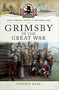 Grimsby in the Great War (Your Towns & Cities in the Great War)