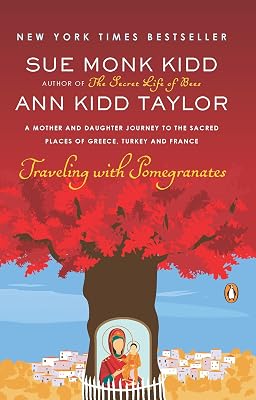 Traveling with Pomegranates: A Mother and Daughter Journey to the Sacred Places of Greece, Turkey, and France