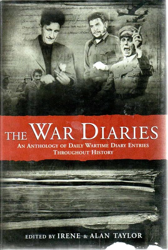The War Diaries: An Anthology of Daily Wartime Diary Entries Throughout History by Alan Taylor