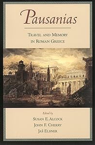 Pausanias: Travel and Memory in Roman Greece by Susan E. Alcock