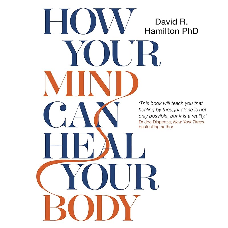 How Your Mind Can Heal Your Body by David R. Hamilton PHD