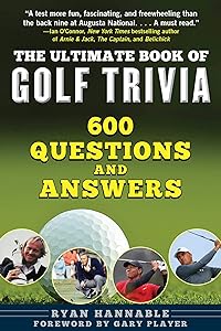 The Ultimate Book of Golf Trivia: 600 Questions and Answers by Ryan Hannable