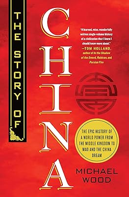 The Story of China: The Epic History of a World Power from the Middle Kingdom to Mao and the China Dream