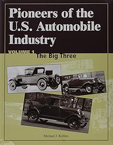 Pioneers of the U.S. Automobile Industry: The Big Three/the Small Independents/the Financial Wizards/the Design Innovators by Michael J. Kollins