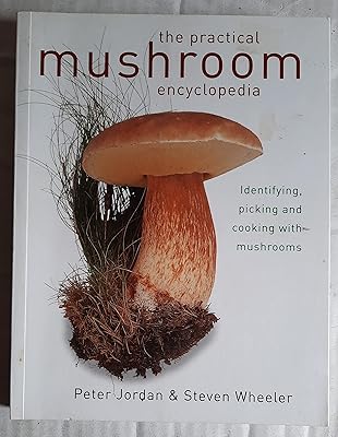 The Practical Mushroom Encyclopedia: Identifying, Picking and Cooking with Mushrooms