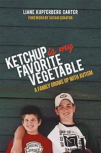 Ketchup is My Favorite Vegetable: A Family Grows Up with Autism by Liane Kupferberg Carter