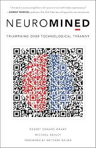 Neuromined: Triumphing over Technological Tyranny by Robert Edward Grant