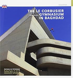 Le Gymnase de Le Corbusier à Bagdad.(Anglais) by Mina Marefat