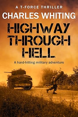 Highway Through Hell: A hard-hitting military adventure (T-Force Thriller Series Book 3)