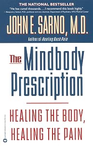The Mindbody Prescription: Healing the Body, Healing the Pain by John E. Sarno M.D.