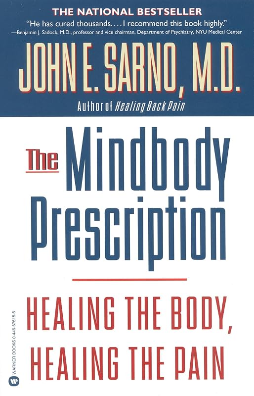 The Mindbody Prescription: Healing the Body, Healing the Pain by John E. Sarno M.D.