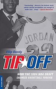 Tip Off: How the 1984 NBA Draft Changed Basketball Forever by Filip Bondy