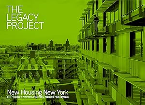 The Legacy Project: New Housing New York: Best Practices in Affordable, Sustainable, Replicable Housing Design by Michel R. Bloomberg