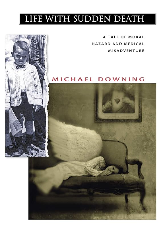 Life with Sudden Death: A Tale of Moral Hazard and Medical Misadventure by Michael Downing
