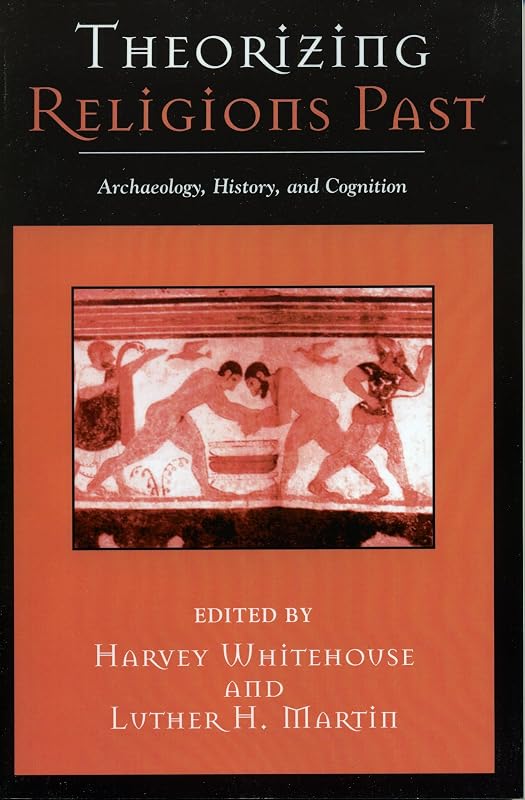 Theorizing Religions Past: Archaeology, History, and Cognition (Cognitive Science of Religion) by Harvey Whitehouse