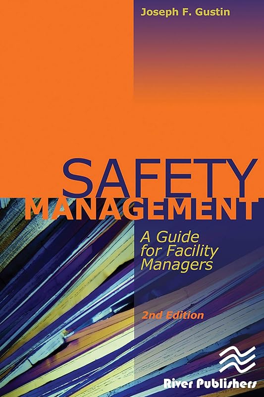 Safety Management: A Guide for Facility Managers, Second Edition by Joseph F. Gustin