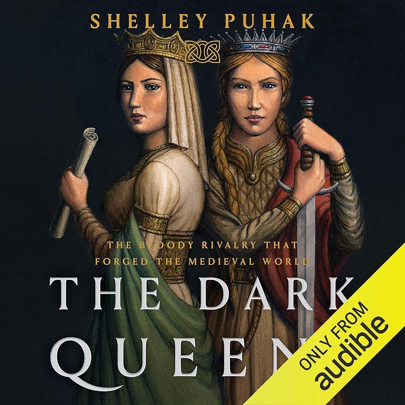 The Dark Queens: The Bloody Rivalry That Forged the Medieval World by Shelley Puhak