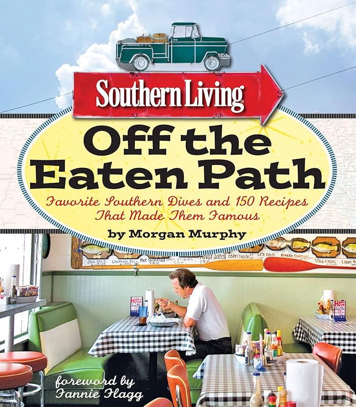 Southern Living Off the Eaten Path: Favorite Southern Dives and 150 Recipes that Made Them Famous (Southern Living (Paperback Oxmoor)) by Morgan Murphy