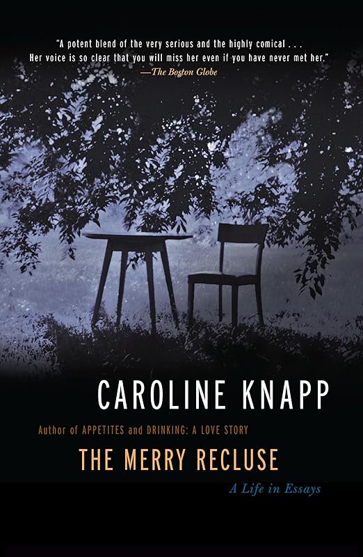 The Merry Recluse: A Life in Essays by Caroline Knapp